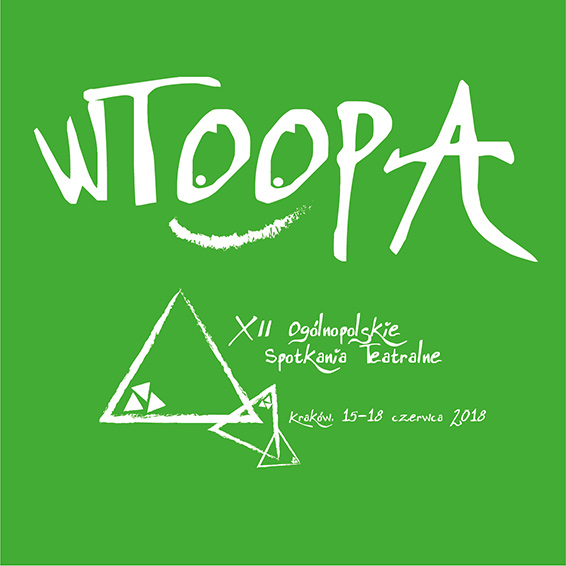 XII WTOOPA Kraków 2018 | Dwunaste Ogólnopolskie Spotkania Teatralne